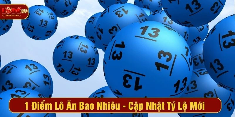 1 Điểm Lô Ăn Bao Nhiêu - Cập Nhật Tỷ Lệ Mới Tại LODE88