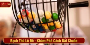 Bạch Thủ Lô Đề - Khám Phá Cách Bắt Chuẩn Tại LODE88