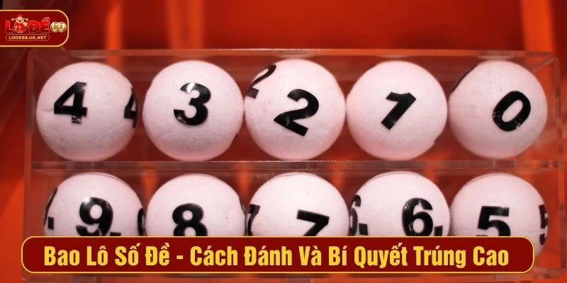 Bao Lô Số Đề -  Cách Đánh Và Bí Quyết Trúng Cao Tại LODE88