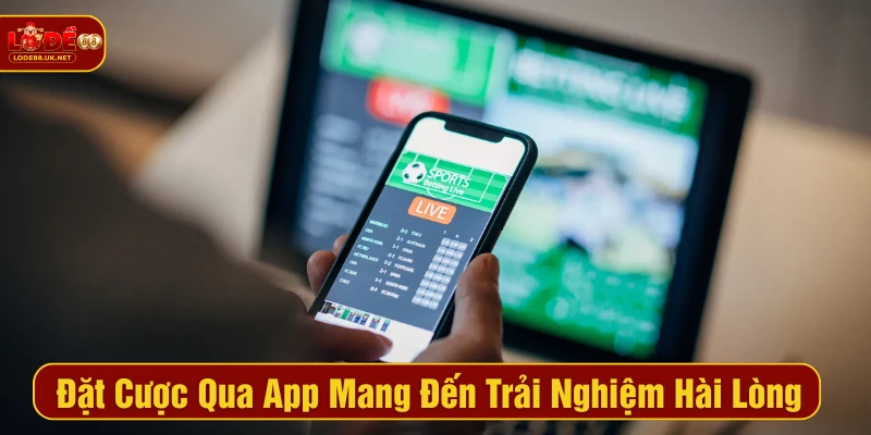 Cá cược qua app mang đến trải nghiệm mượt mà