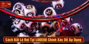Cách Bắt Lô Rơi Tại LODE88 Chính Xác Dễ Áp Dụng Từ Cao Thủ