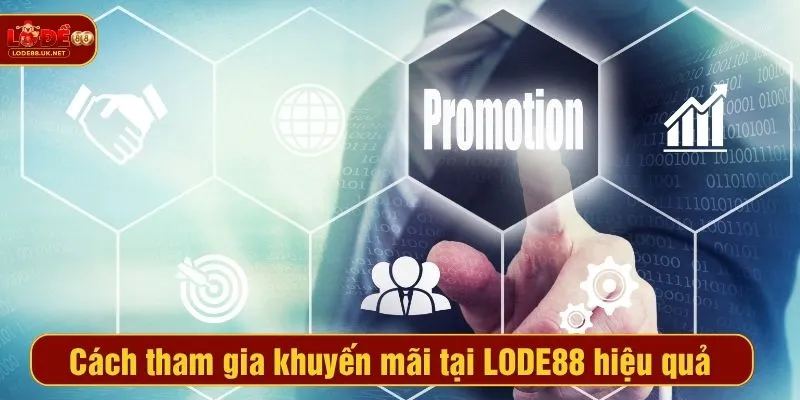 Cách tham gia khuyến mãi tại LODE88 hiệu quả