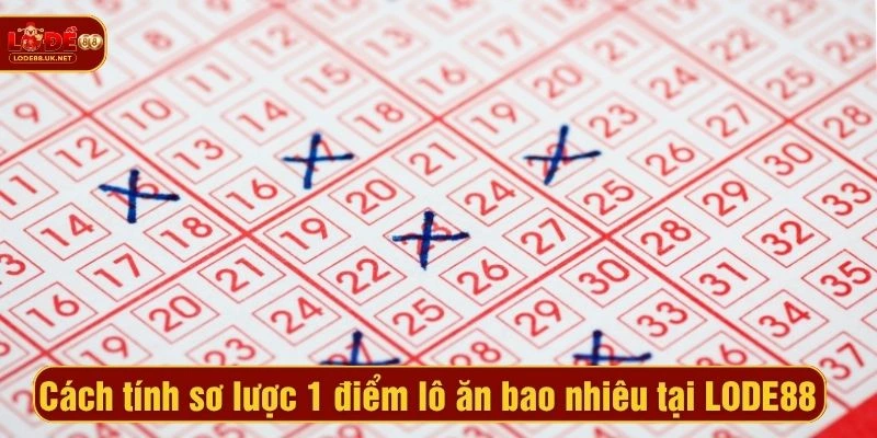 Cách tính sơ lược 1 điểm lô ăn bao nhiêu tại LODE88