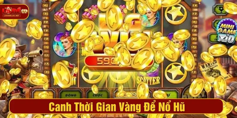 Canh thời gian vàng để nổ hũ