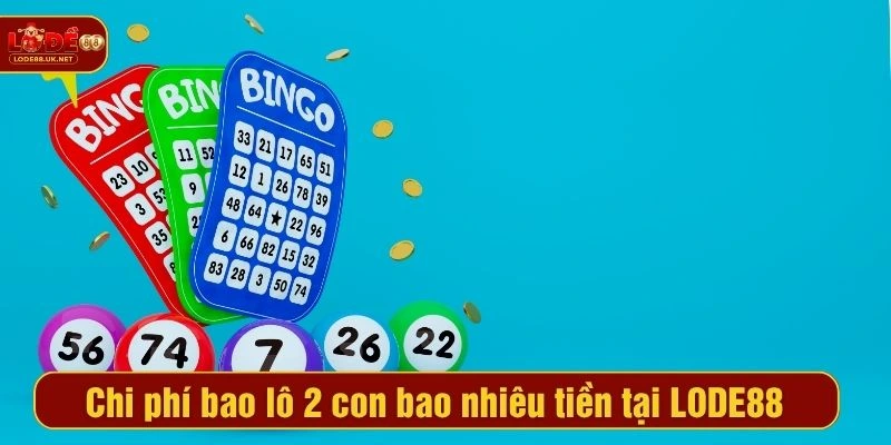 Chi phí bao lô 2 con bao nhiêu tiền tại LODE88