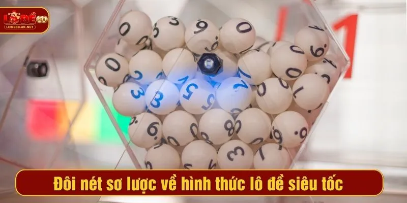 Đôi nét sơ lược về hình thức lô đề siêu tốc