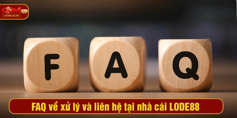 FAQ về xử lý và liên hệ tại nhà cái LODE88