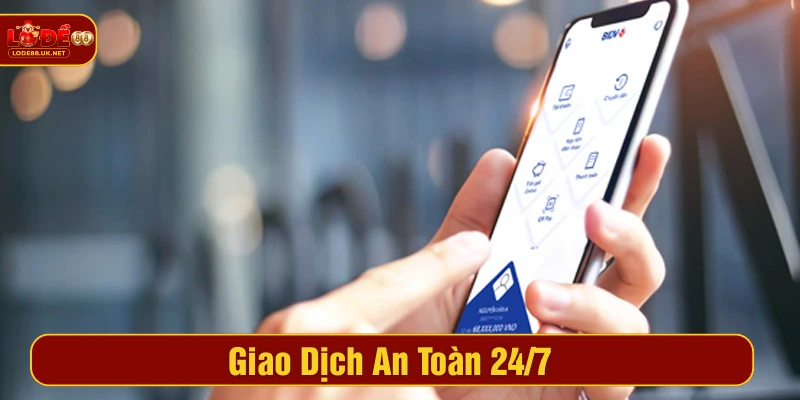 Giao dịch 24/7 không lo gián đoạn, an toàn tuyệt đối