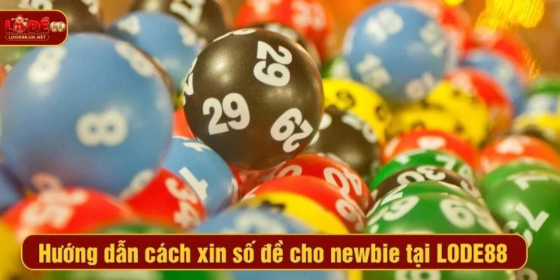 Hướng dẫn cách xin số đề cho newbie tại LODE88