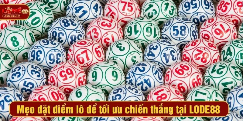 Mẹo đặt điểm lô để tối ưu chiến thắng tại LODE88