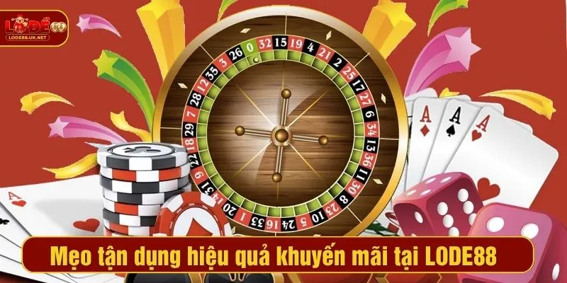 Mẹo tận dụng hiệu quả sự kiện khuyến mãi tại LODE88 