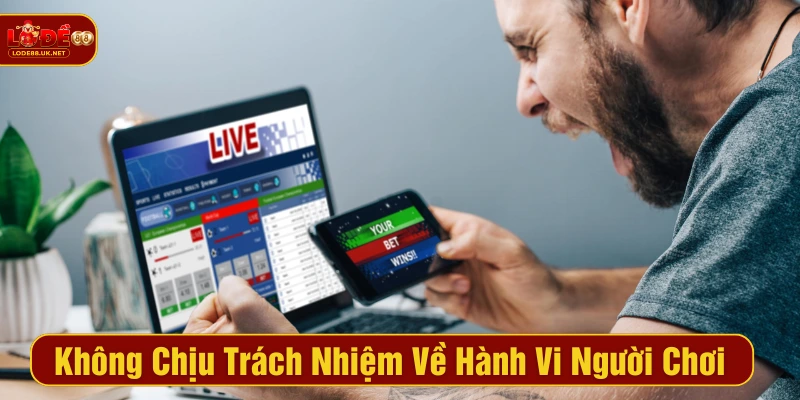 Nhà cái không chịu trách nhiệm về hành vi của người chơi