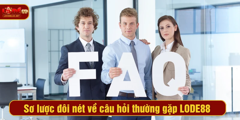 Sơ lược đôi nét về câu hỏi thường gặp LODE88