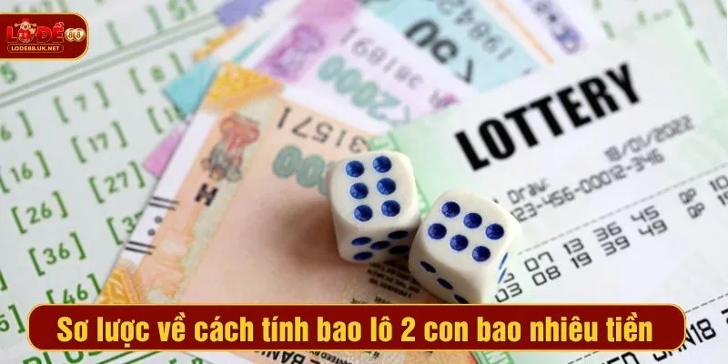 Sơ lược về cách tính bao lô 2 con bao nhiêu tiền