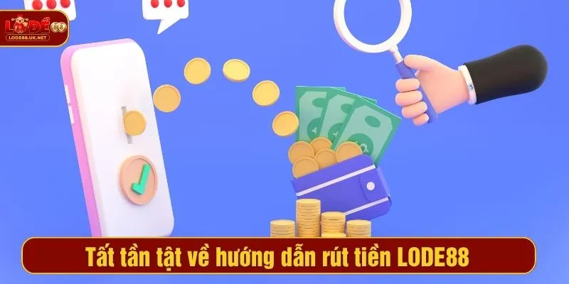 Tất tần tật về hướng dẫn rút tiền LODE88