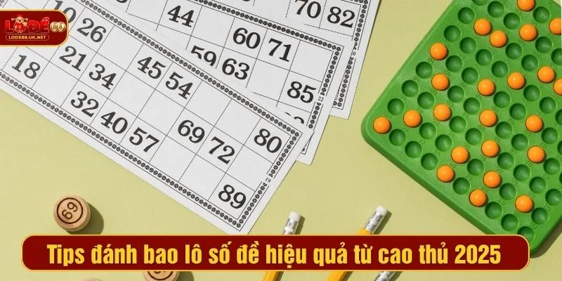 Tips đánh bao lô số đề hiệu quả từ cao thủ 2025